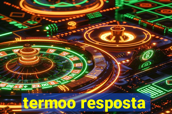 termoo resposta